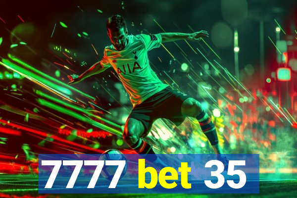7777 bet 35